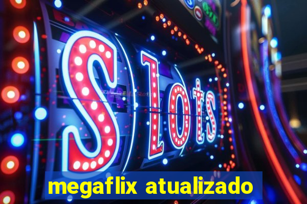 megaflix atualizado